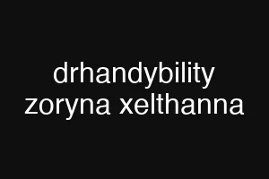 drhandybility zoryna xelthanna