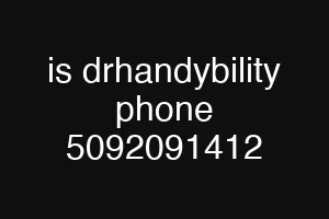 is drhandybility phone 5092091412